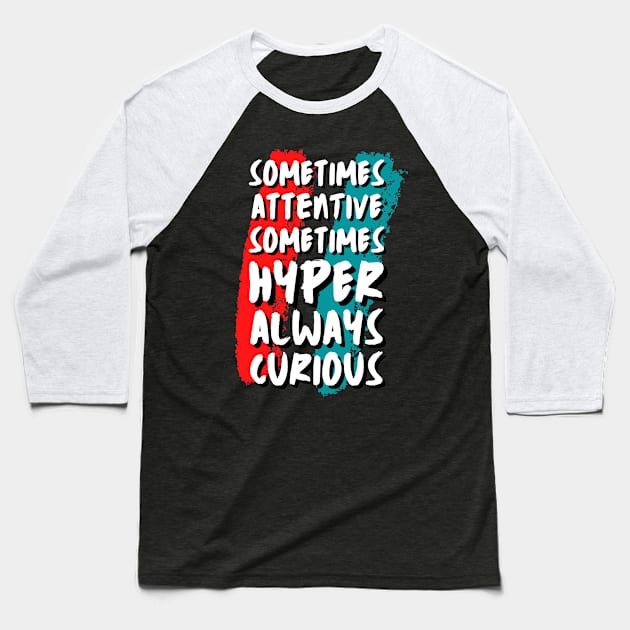 Sometimes Attentive Sometimes Hyper Always Curious Baseball T-Shirt by Point Shop